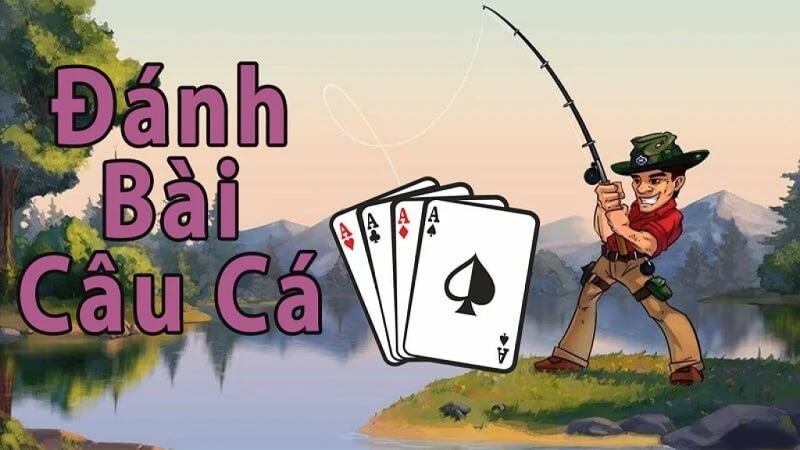 Câu cá là game bài đầy thú vị, hấp dẫn